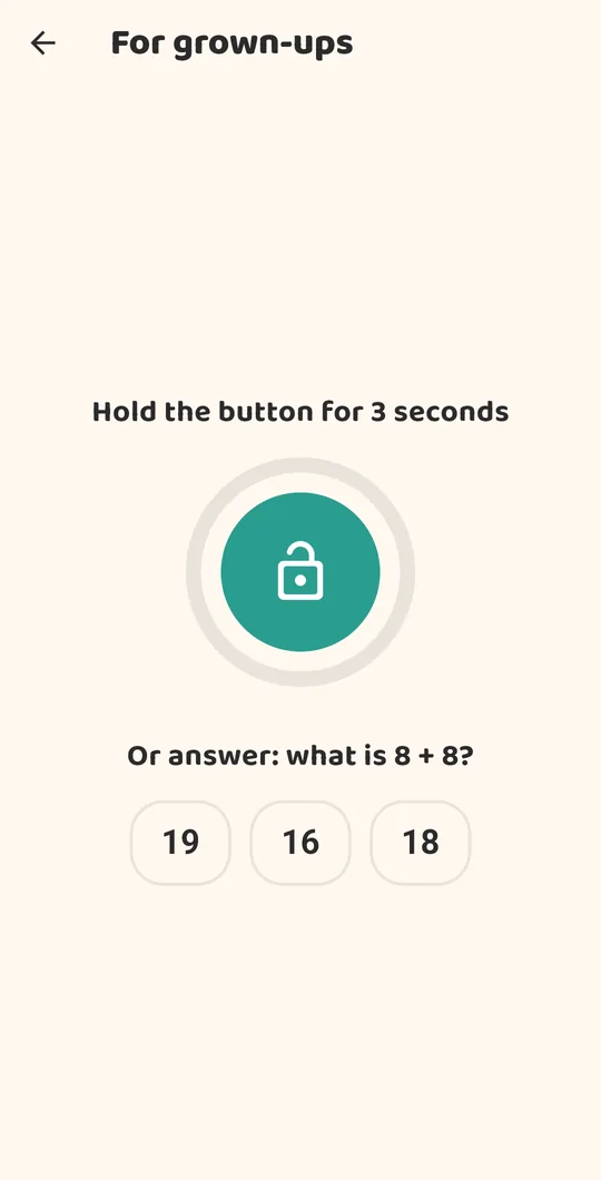 For grown-ups: Hold the button for 3 seconds, or answer what is 8 + 8